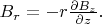 $B_r = - r \frac{\partial B_z}{\partial z}.$