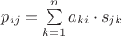 $p_{ij}=\sum\limits_{k=1}^n a_{ki} \cdot s_{jk}$