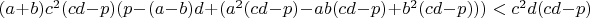 $(a+b)c^2(cd-p)(p-(a-b)d+(a^2(cd-p)-ab(cd-p)+b^2(cd-p)))<c^2d(cd-p)$