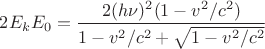 $2 E_k E_0 = \dfrac{2 ( h \nu)^2 (1-v^2/c^2) }{1 - v^2/c^2 + \sqrt{1-v^2/c^2}}$