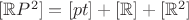 $[\mathbb{R}P^2] = [pt] + [\mathbb{R}] + [\mathbb{R}^2]$