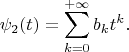 $$\psi_2(t)=\sum\limits_{k=0}^{+\infty}b_kt^k.$$