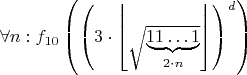 $$\forall n:f_{10}\left(\left(3\cdot \left\lfloor\sqrt{\underbrace{11\ldots 1}_{2\cdot n}}\right\rfloor\right)^d\right)$$
