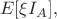 $$
E[\xi I_A],
$$