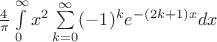 $\frac{4}{\pi}\int\limits_0^\infty x^2\sum\limits_{k=0}^{\infty}(-1)^k e^{-(2k+1)x}dx$