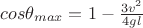 $cos \theta_{max} = 1 - \frac{3 v^2}{4 g l}$