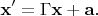 $$\mathbf{x&rsquo;} = \Gamma \mathbf{x} + \mathbf{a}.$$
