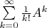 $\sum\limits_{k=0}^\infty \frac 1{k!} A^k$