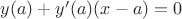 $y(a) + y'(a)(x - a) = 0$