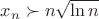 $x_n \succ n\sqrt{\ln n}$