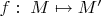 $f:\;M\mapsto M'$