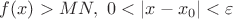 $f(x)>MN, \ 0<|x-x_0|< \varepsilon$
