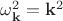 $\omega_{\bf k}^2={\bf k}^2$
