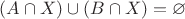 $(A\cap X)\cup(B\cap X) =\varnothing$