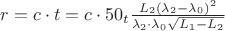 $ r=c\cdot t=c\cdot50_{t}\frac{L_{2}(\lambda_{2}-\lambda_{0})^{2}}{\lambda_{2}\cdot\lambda_{0}\sqrt{L_{1}-L_{2}}} $