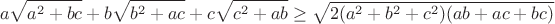 $$a\sqrt{a^2+bc}+b\sqrt{b^2+ac}+c\sqrt{c^2+ab}\geq\sqrt{2(a^2+b^2+c^2)(ab+ac+bc)}$$