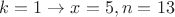 $k=1\to x=5,n=13$