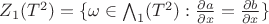 ${Z_1}(T^2) = \{ \omega \in {{\bigwedge}_1}(T^2) : \frac{\partial a}{\partial x} = \frac{\partial b}{\partial x} \} $