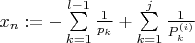 $x_n:=-\sum\limits_{k=1}^{l-1}\frac{1}{p_k}+\sum\limits_{k=1}^{j}\frac{1}{P_k^{(i)}}$