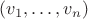 $(v_1, \ldots, v_n)$