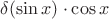 $ \delta(\sin x)\cdot \cos x$