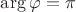 $\arg\varphi = \pi$
