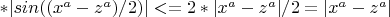 $*|sin((x^a-z^a)/2)|<=2*|x^a-z^a|/2=|x^a-z^a|$