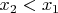 $x_{2}<x_{1}$
