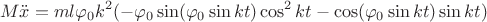$$ M\ddot x = m l \varphi _0 k^2 ( - \varphi _0 \sin (\varphi _0 \sin kt) \cos^2 kt - \cos (\varphi _0 \sin kt) \sin kt )$$ $$ M\ddot x = m l \varphi _0 k^2 ( - \varphi _0 \sin (\varphi _0 \sin kt) \cos^2 kt - \cos (\varphi _0 \sin kt) \sin kt )$$