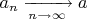 $a_n\xrightarrow[n\to\infty]{}a$