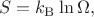 $$S=k_{\mathrm{B}}\ln\Omega,$$