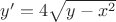 $ y'=4\sqrt{ y-x^2}$