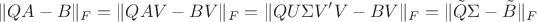 $$\|QA-B\|_{F} = \|QAV-BV\|_{F} = \|QU\Sigma V'V-BV\|_{F}=\|\tilde Q\Sigma-\tilde B\|_{F}$$