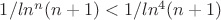 $1/ln^n(n+1)<1/ln^4(n+1)$
