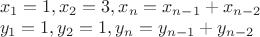 $\\x_1=1,x_2=3,x_n=x_{n-1}+x_{n-2}\\
y_1=1,y_2=1,y_n=y_{n-1}+y_{n-2}$