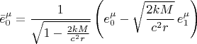 $$\bar{e}^{\mu}_0 = \frac{1}{\sqrt{1-\frac{2 k M}{c^2 r}}} \left( e^{\mu}_0 - \sqrt{\frac{2 k M}{c^2 r}} \, e^{\mu}_1 \right)$$