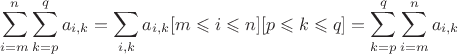 $$\sum_{i=m}^n\sum_{k=p}^q a_{i,k} = \sum_{i,k}a_{i,k} [m\leqslant i\leqslant n][p\leqslant k \leqslant q] = \sum_{k=p}^q \sum_{i=m}^n a_{i,k}$$