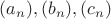 $(a_n), (b_n), (c_n)$ $(a_n), (b_n), (c_n)$