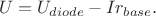 $$U = U_{diode} - Ir_{base}.$$