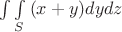 $\int\int\limits_{S}{(x+y)dydz}$
