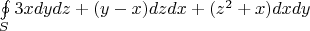$\mathop{\oint\limits_{S} 3xdydz + (y-x)dzdx +(z^2+x) dxdy$
