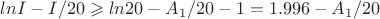 $ln I - I/20 \geqslant ln 20 - A_1/20-1 = 1.996 - A_1/20$