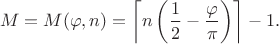 $$M=M(\varphi,n)=\left\lceil n\left(\frac 1 2-\frac\varphi\pi\right)\right\rceil-1.$$