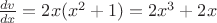 $\frac{dv}{dx}=2x(x^2+1)=2x^3+2x$