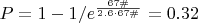 $P=1-1/e^{\frac{67\#}{2.6\cdot67\#}}=0.32$