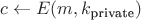 $c \leftarrow E(m, k_{\textrm{private}})$