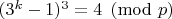 $(3^k-1)^3=4 \pmod{p}$