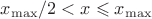 ${x_\max}/2 < x \leqslant {x_\max}$