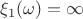 $\xi_1(\omega) = \infty$