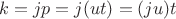 $$k = jp = j(ut) = (ju)t$$ $$k = jp = j(ut) = (ju)t$$